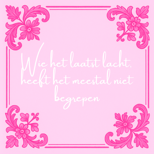 Delft blauw tegeltje met spreuk "Wie het laatst lacht, heeft het meestal niet begrepen