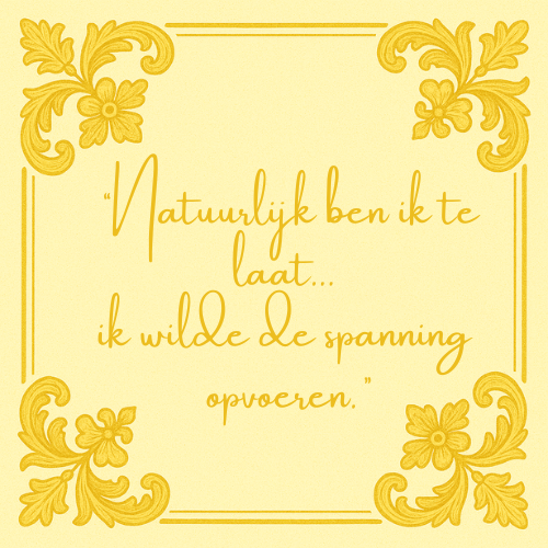 Delft blauw tegeltje met spreuk "Natuurlijk ben ik te laat... ik wilde spanning opvoeren"