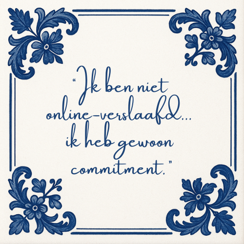 Delft blauw tegeltje met spreuk "Ik ben niet online verslaafd...ik heb gewoon commitment"