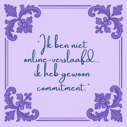 Delft blauw tegeltje met spreuk "Ik ben niet online verslaafd...ik heb gewoon commitment"