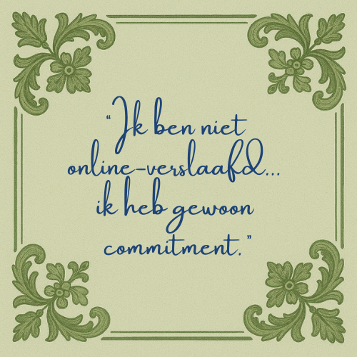 Delft blauw tegeltje met spreuk "Ik ben niet online verslaafd...ik heb gewoon commitment"