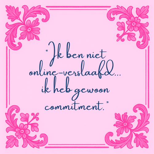 Delft blauw tegeltje met spreuk "Ik ben niet online verslaafd...ik heb gewoon commitment"